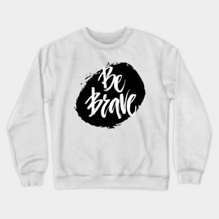 Be Brave Crewneck Sweatshirt